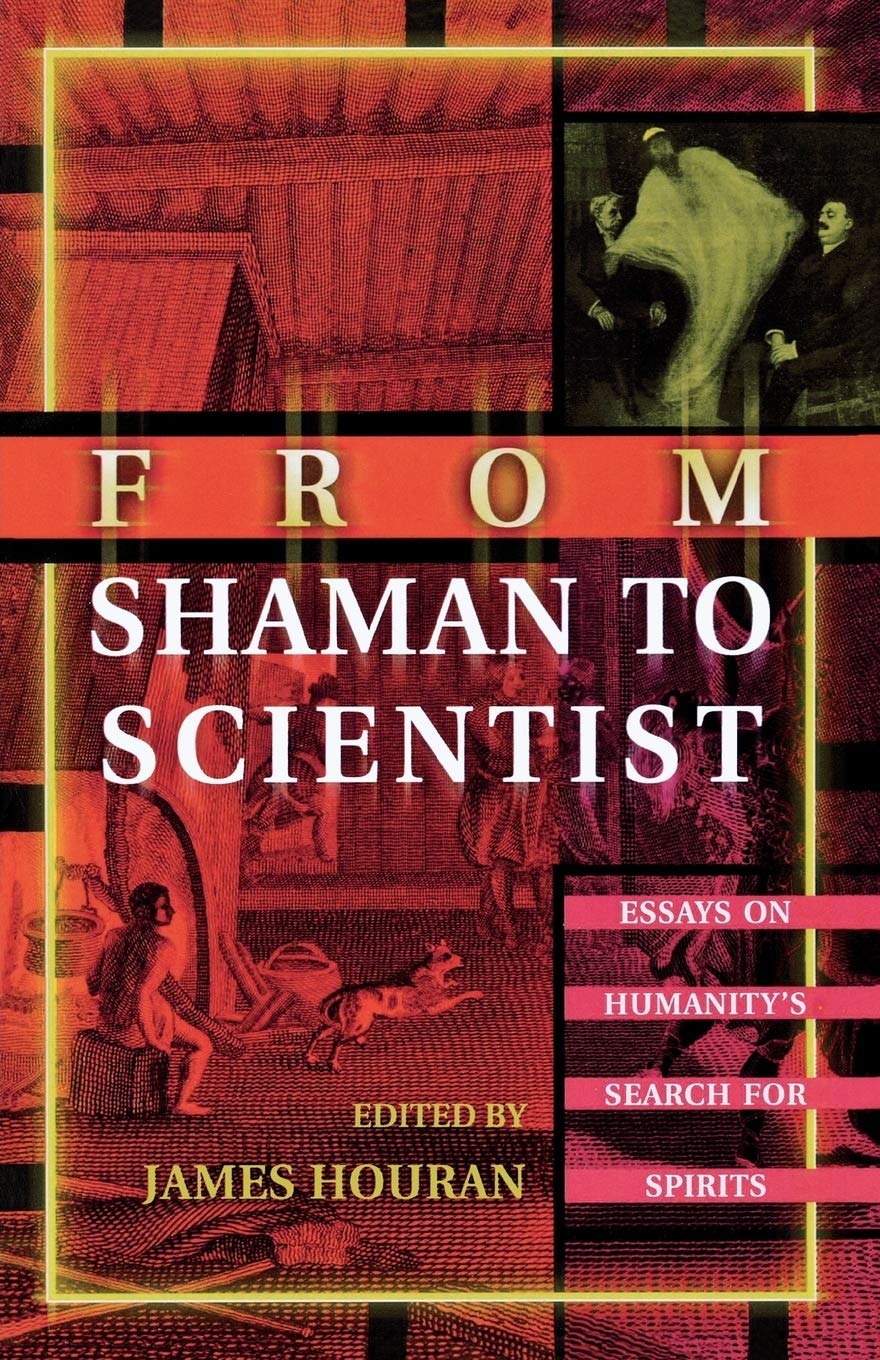 From Shaman To Scientist: Essays On Humanity'S Search For Spirits,Used