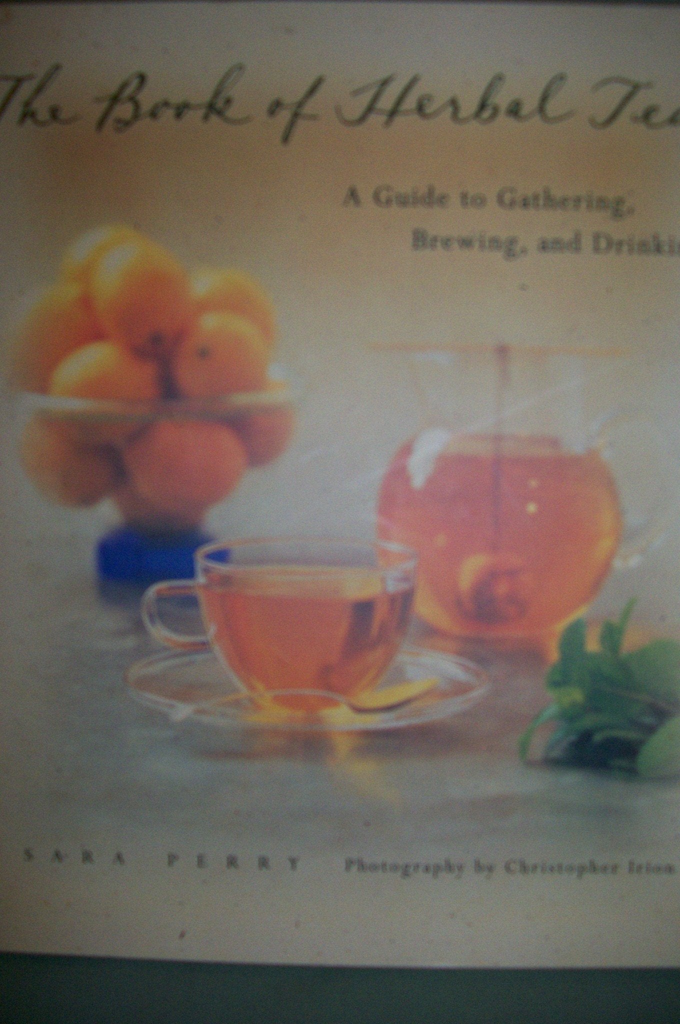 The Book of Herbal Teas: A Guide to Gathering, Brewing, and Drinking,Used