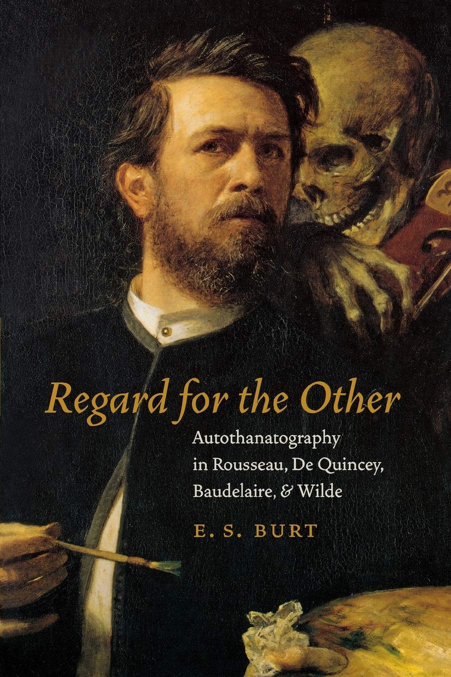 Regard For The Other: Autothanatography In Rousseau, De Quincey, Baudelaire, And Wilde,Used