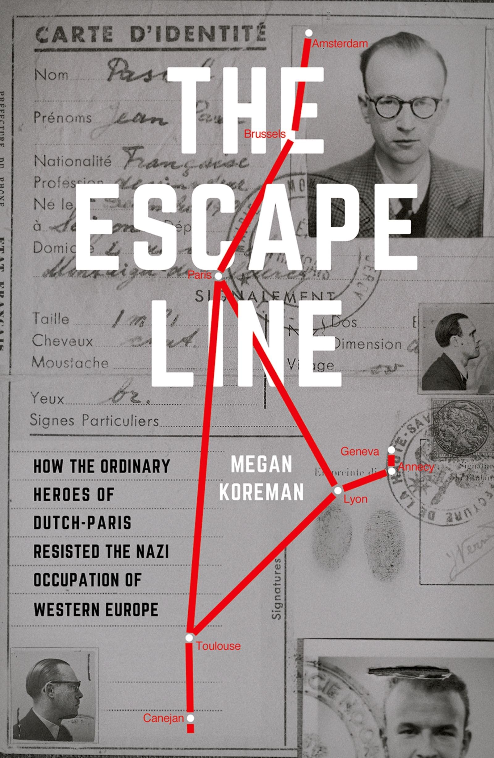 The Escape Line: How The Ordinary Heroes Of Dutchparis Resisted The Nazi Occupation Of Western Europe