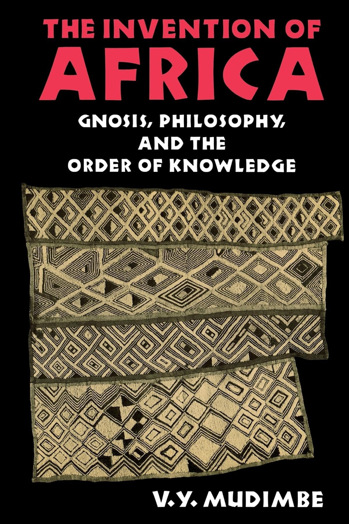The Invention Of Africa: Gnosis, Philosophy, And The Order Of Knowledge (African Systems Of Thought),New