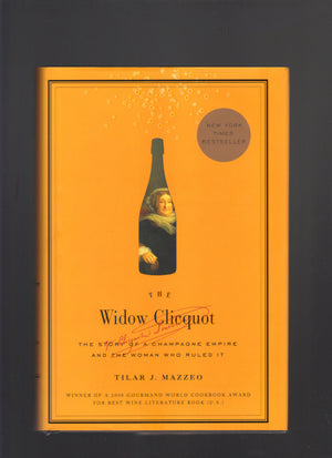 The Widow Clicquot: The Story of a Champagne Empire and the Woman Who Ruled It,New