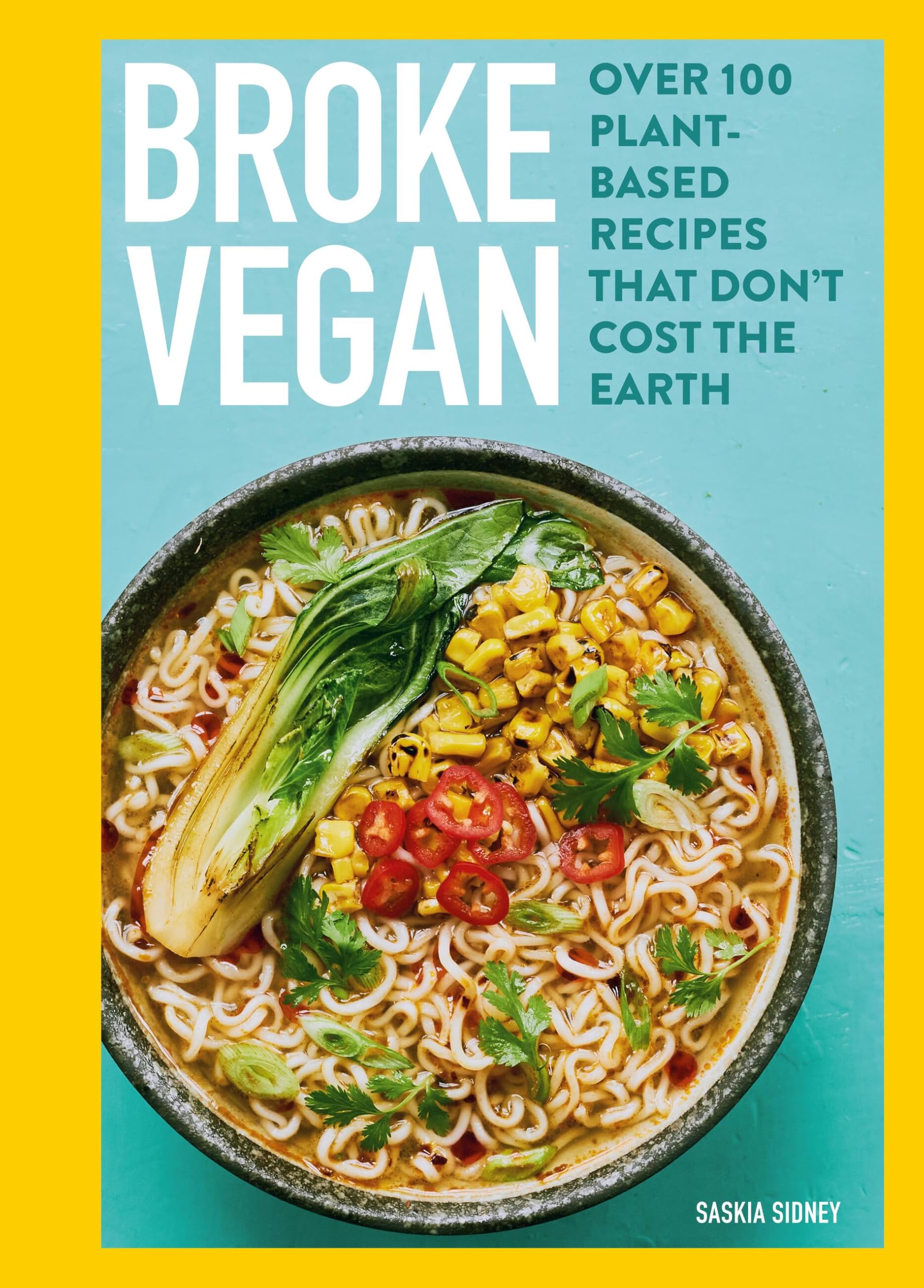 Broke Vegan: Over 100 PlantBased Recipes That DonT Cost The Earth
