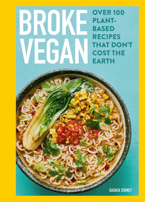 Broke Vegan: Over 100 PlantBased Recipes That DonT Cost The Earth