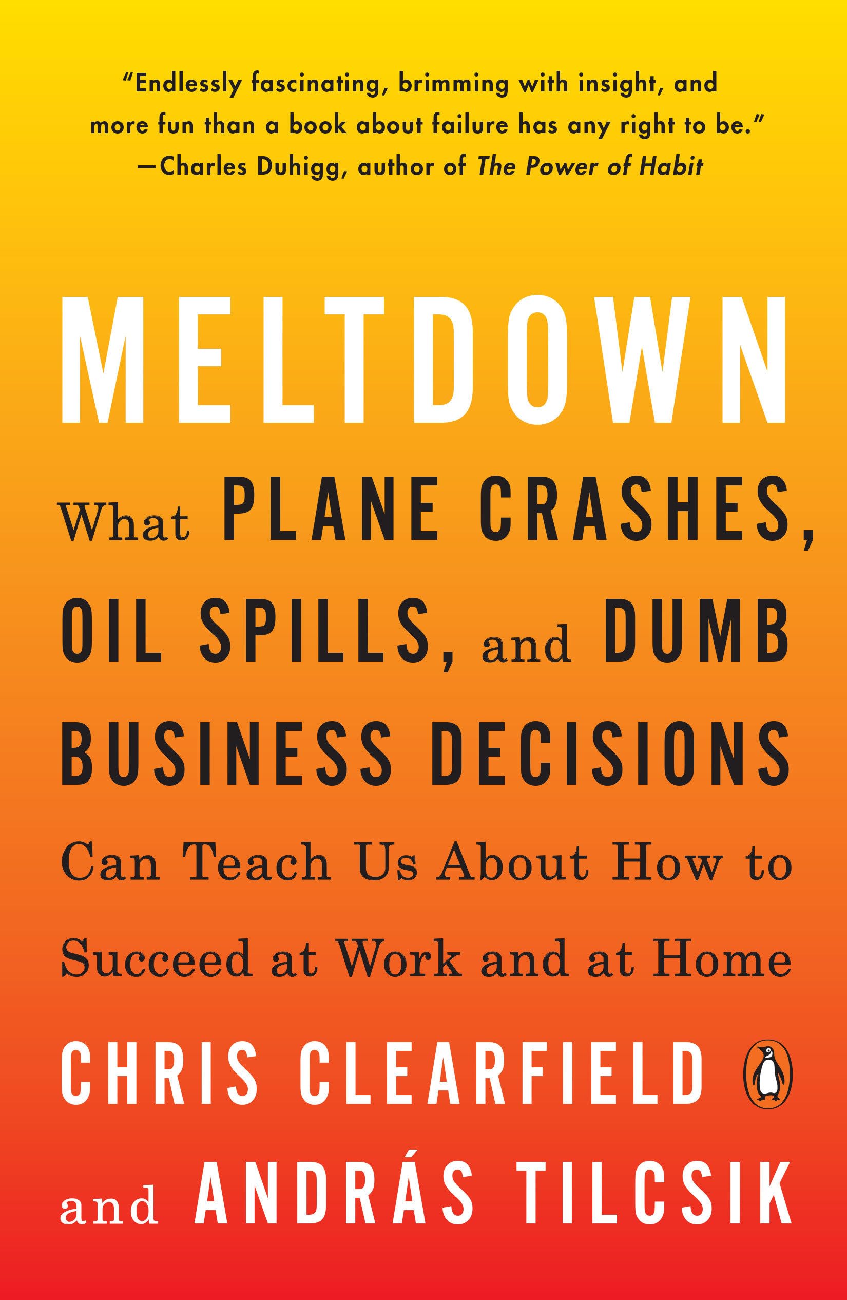Meltdown: What Plane Crashes, Oil Spills, and Dumb Business Decisions Can Teach Us About How to Succeed at Work and at Home,Used