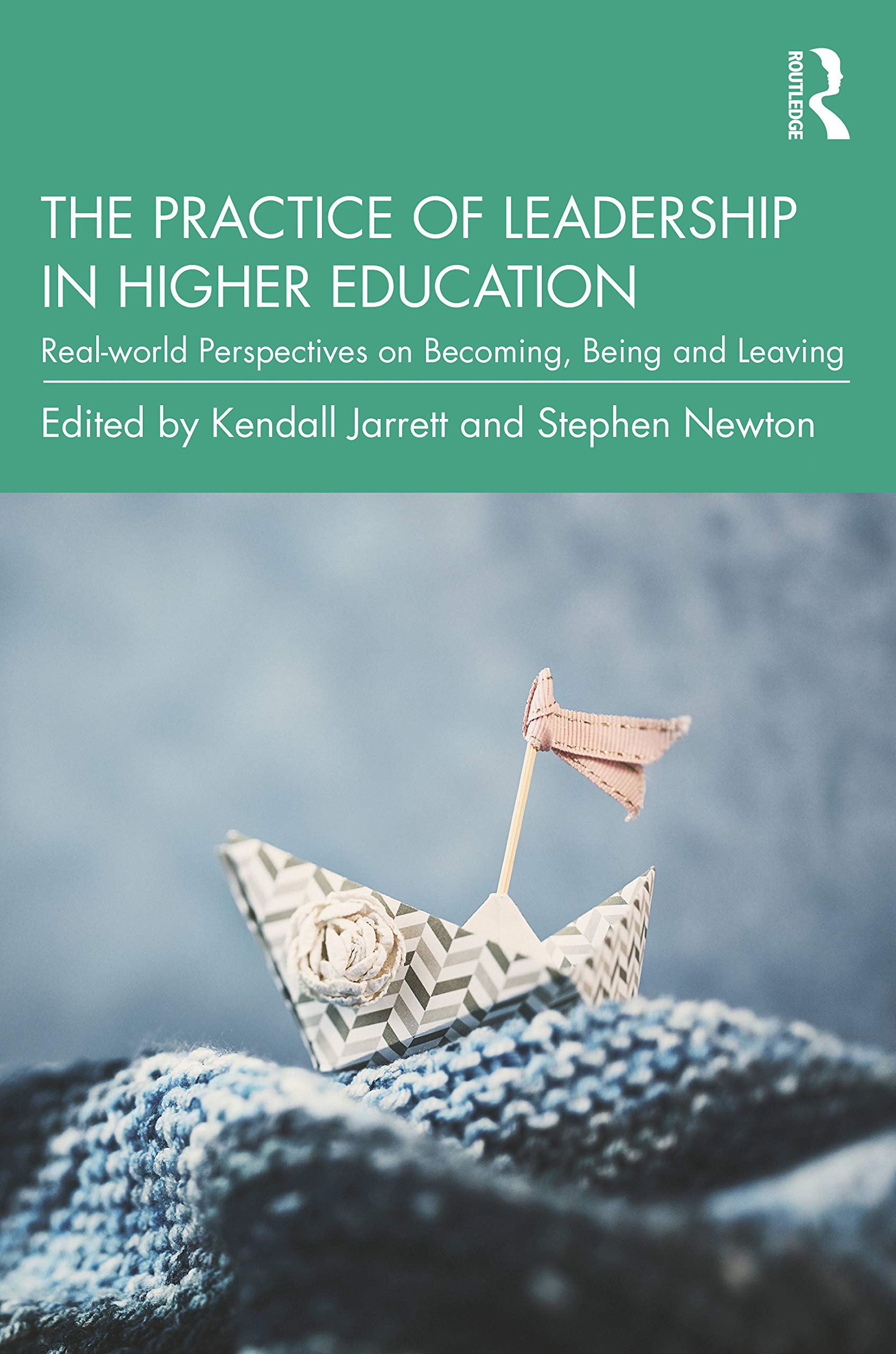 The Practice of Leadership in Higher Education: Realworld Perspectives on Becoming, Being and Leaving,Used