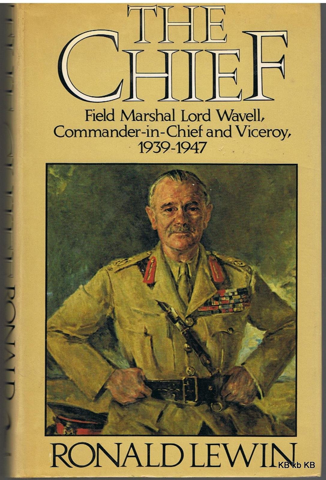 The Chief: Field Marshal Lord Wavell, Commanderinchief And Viceroy, 19391947,Used