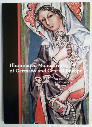 Illuminated Manuscripts of Germany and Central Europe in the J. Paul Getty Museum,New