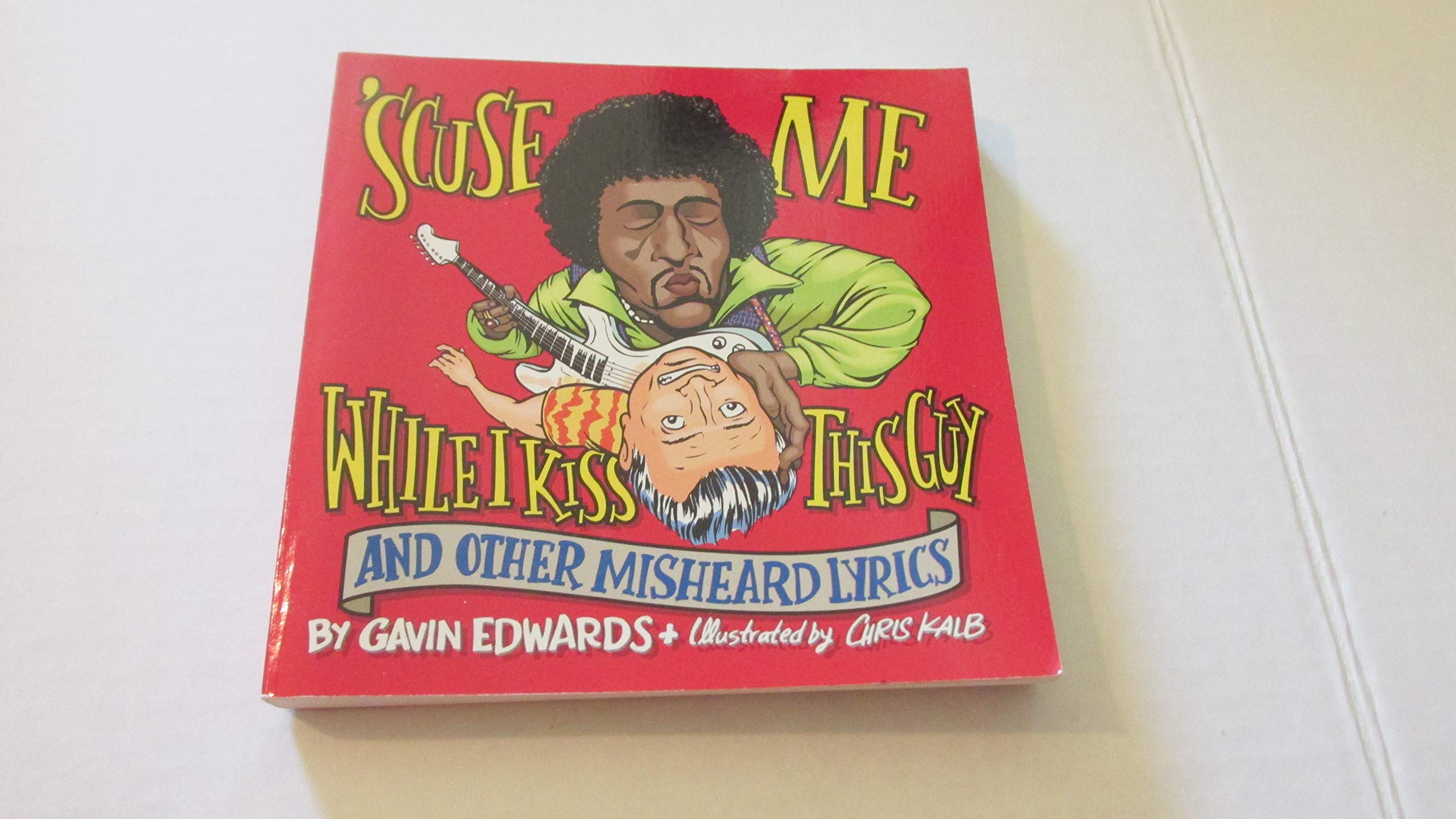 Scuse Me While I Kiss This Guy: And Other Misheard Lyrics,New