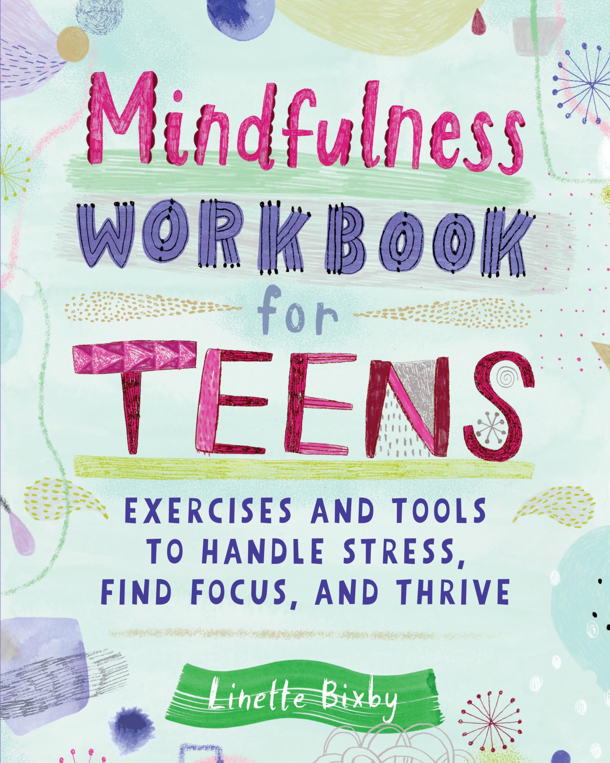 Mindfulness Workbook for Teens: Exercises and Tools to Handle Stress, Find Focus, and Thrive (Health and Wellness Workbooks for