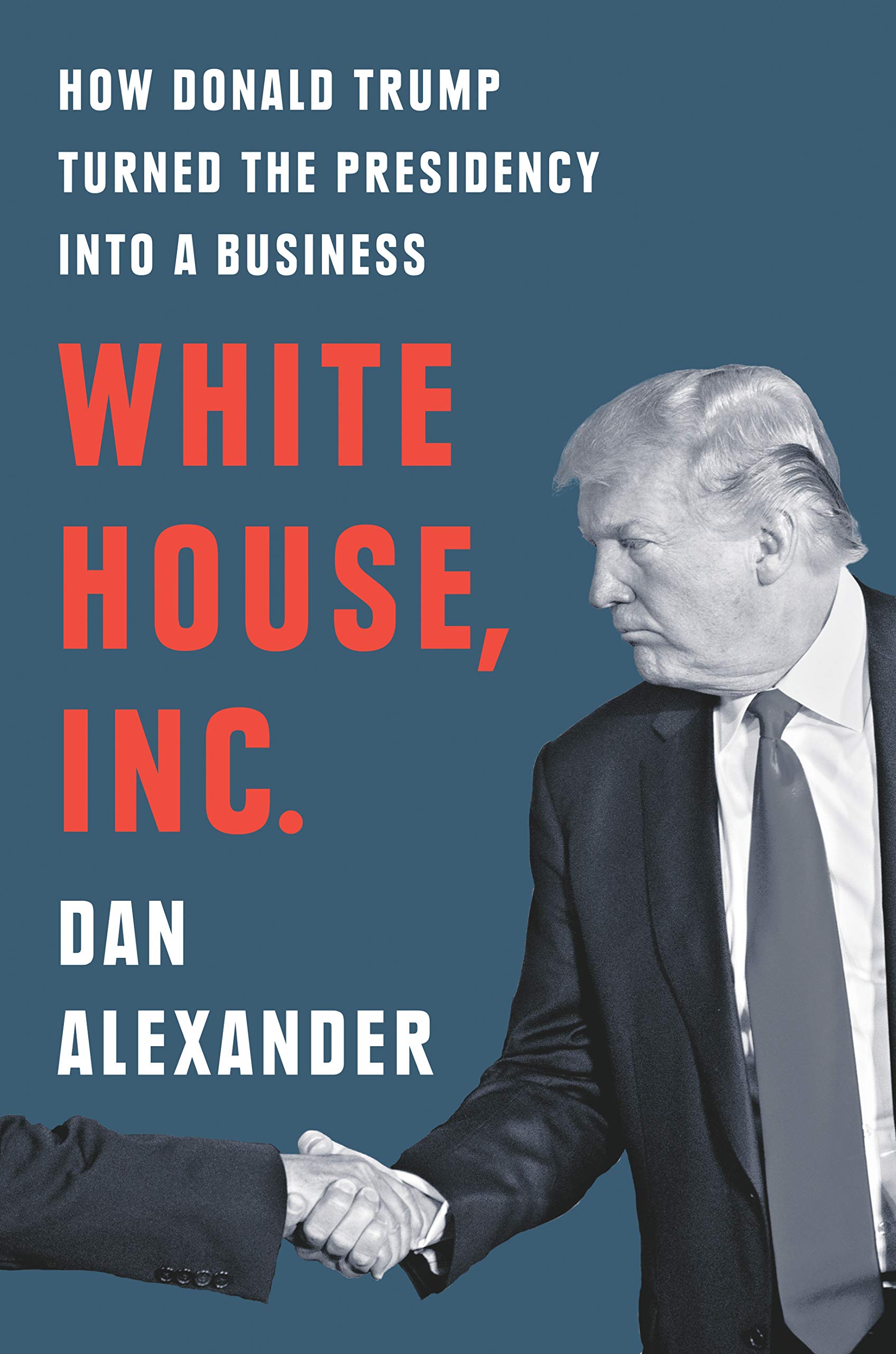 White House, Inc.: How Donald Trump Turned the Presidency into a Business,Used