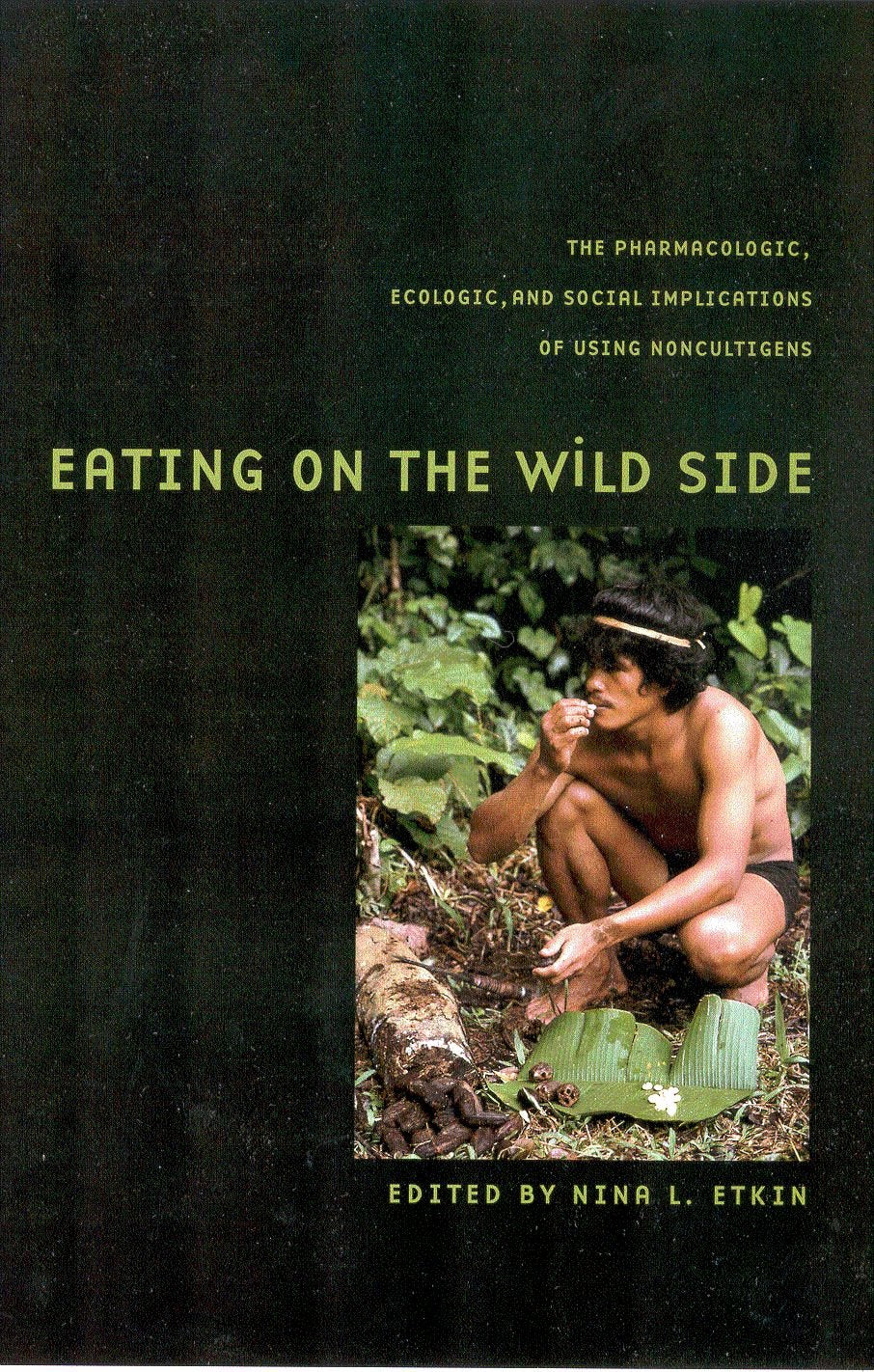 Eating On The Wild Side: The Pharmacologic, Ecologic, And Social Implications Of Using Noncultigens (Arizona Studies In Human Ec
