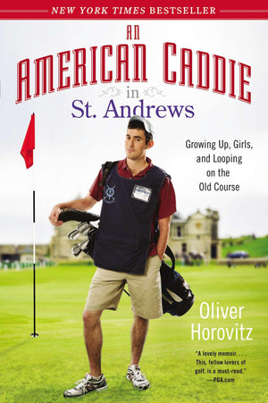An American Caddie In St. Andrews: Growing Up, Girls, And Looping On The Old Course,Used