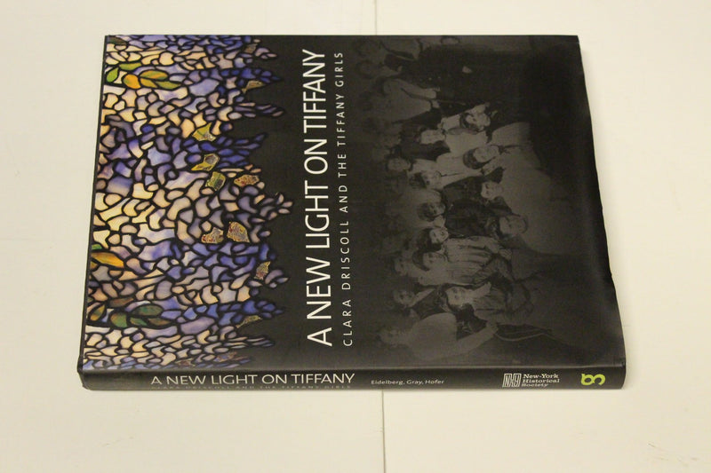 A New Light on Tiffany: Clara Driscoll and the Tiffany Girls,Used