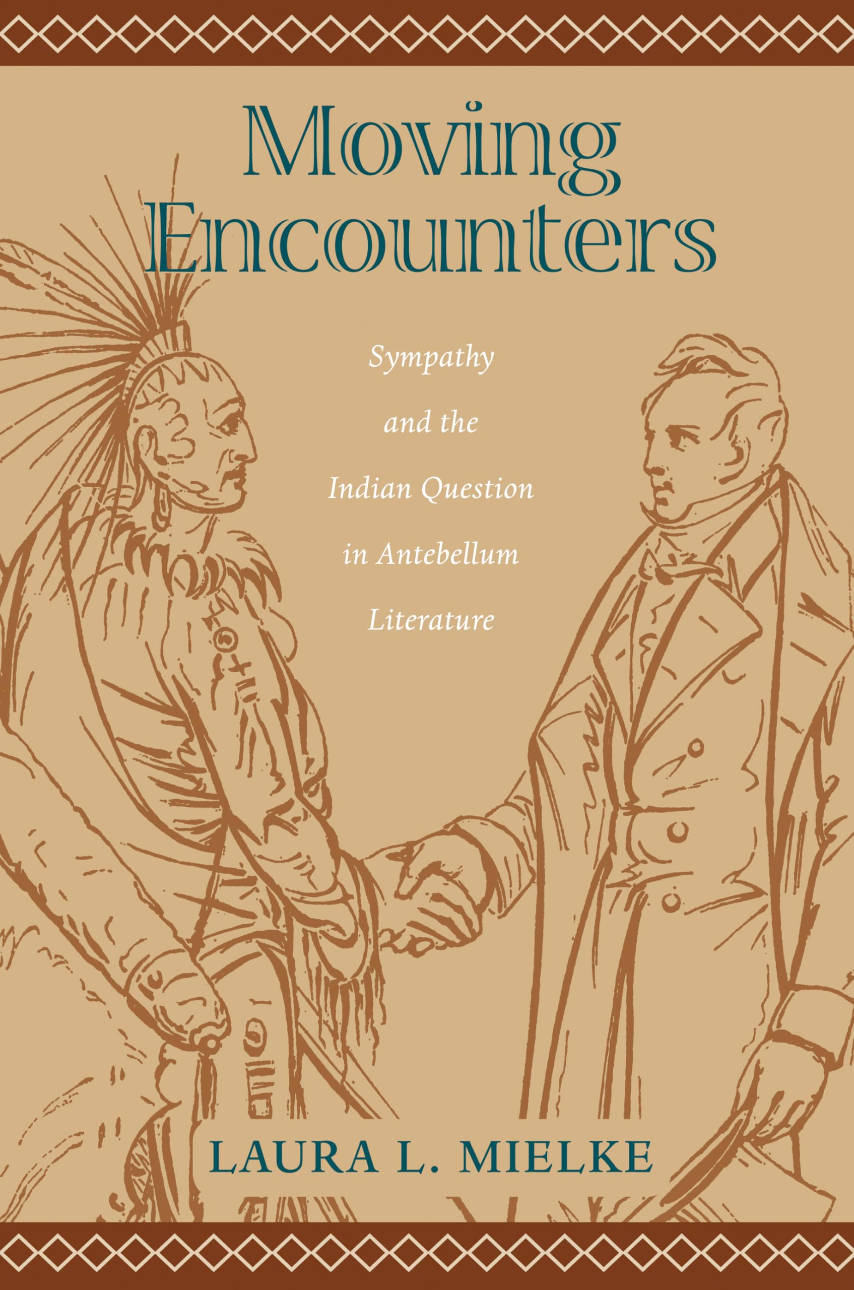Moving Encounters: Sympathy and the Indian Question in Antebellum Literature (Native Americans of the Northeast),Used