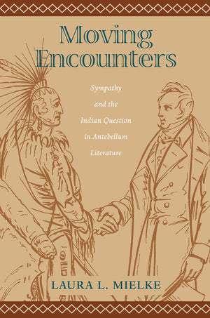 Moving Encounters: Sympathy and the Indian Question in Antebellum Literature (Native Americans of the Northeast),Used