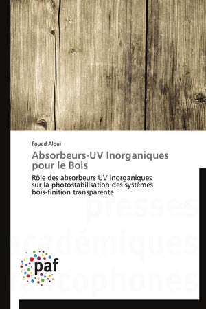 AbsorbeursUV Inorganiques pour le Bois: Rle des absorbeurs UV inorganiques sur la photostabilisation des systmes boisfinition ,Used