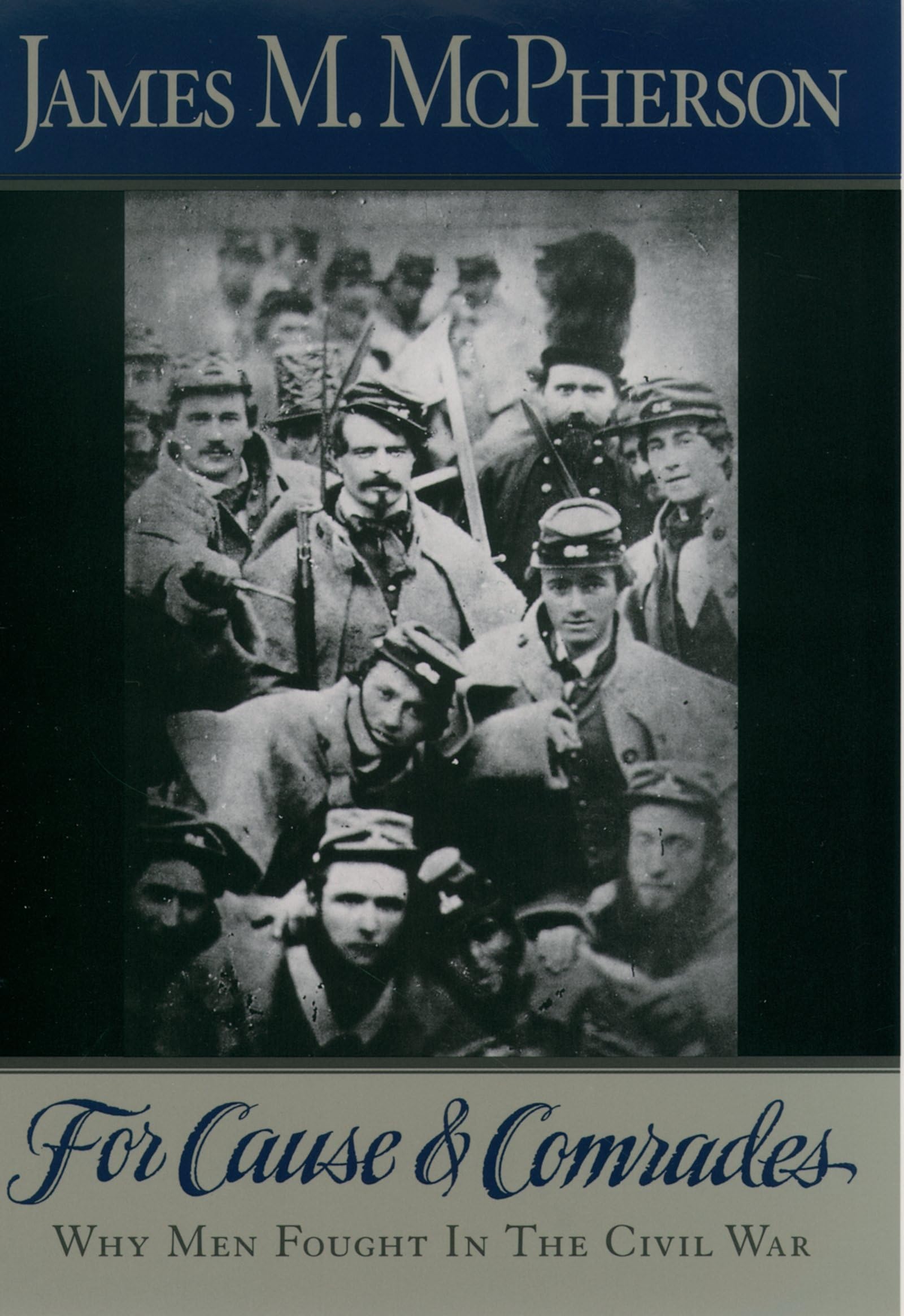 For Cause And Comrades: Why Men Fought In The Civil War