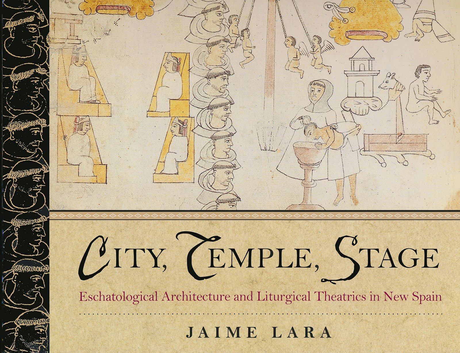 City, Temple, Stage: Eschatalogical Architecture and Liturgical Theatrics in New Spain,New