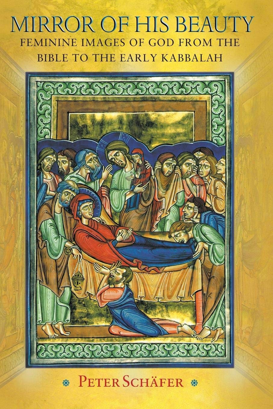 Mirror Of His Beauty: Feminine Images Of God From The Bible To The Early Kabbalah (Jews, Christians, And Muslims From The Ancien
