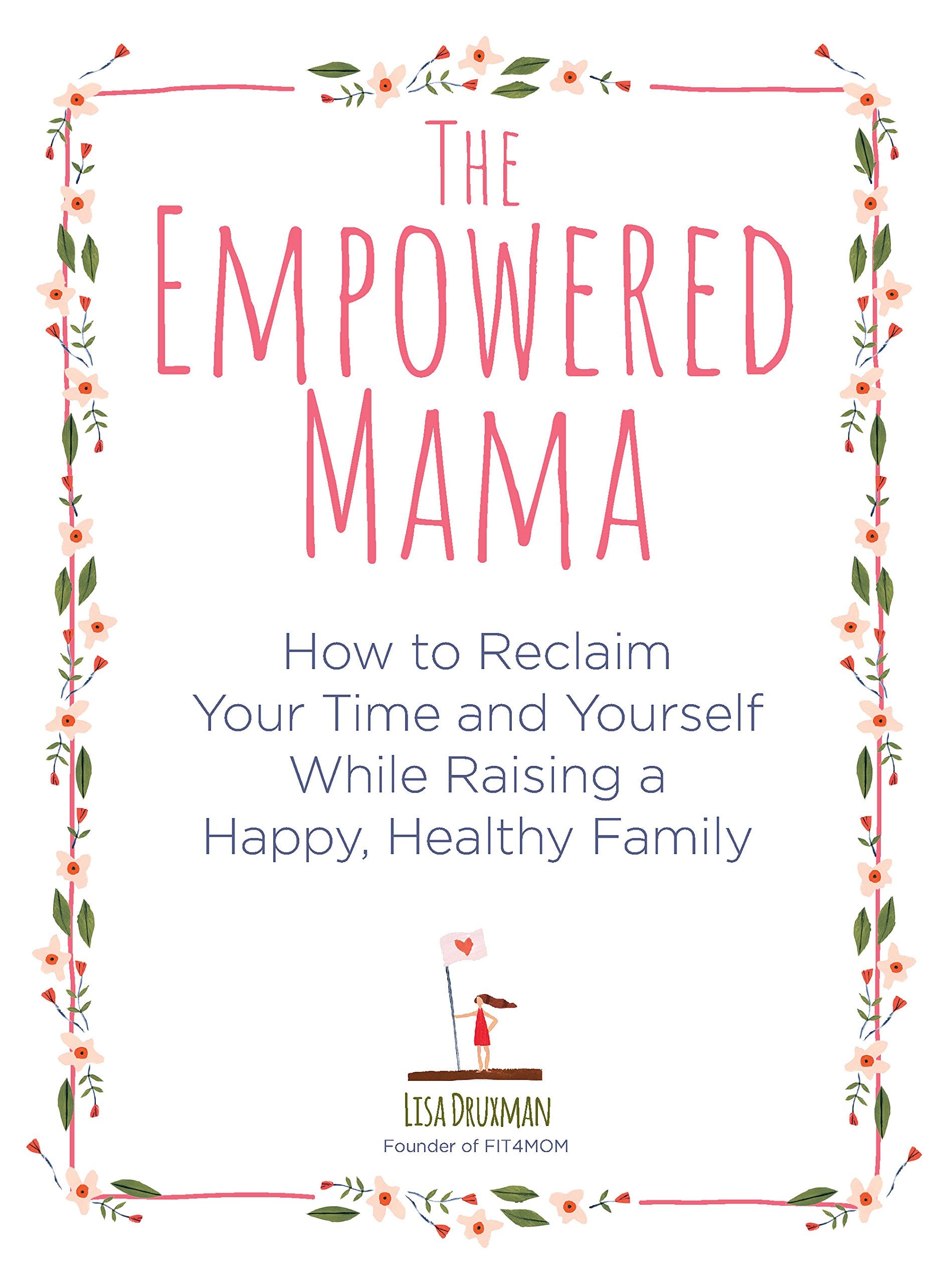 The Empowered Mama: How to Reclaim Your Time and Yourself while Raising a Happy, Healthy Family,Used