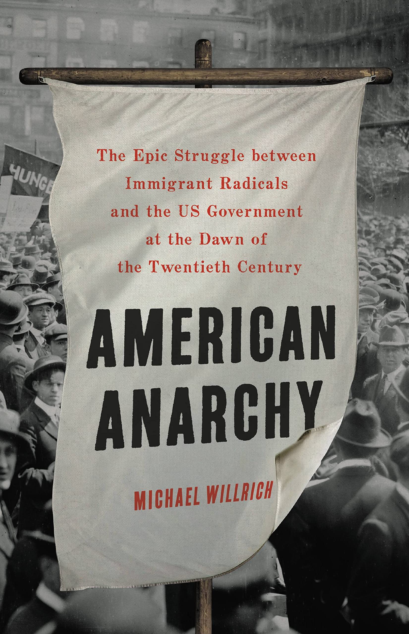 American Anarchy: The Epic Struggle Between Immigrant Radicals And The Us Government At The Dawn Of The Twentieth Century,New