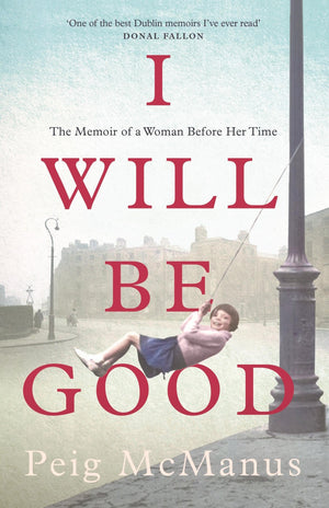 I Will Be Good: The Memoir Of A Woman Before Her Time