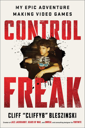 Control Freak: My Epic Adventure Making Video Games,Used