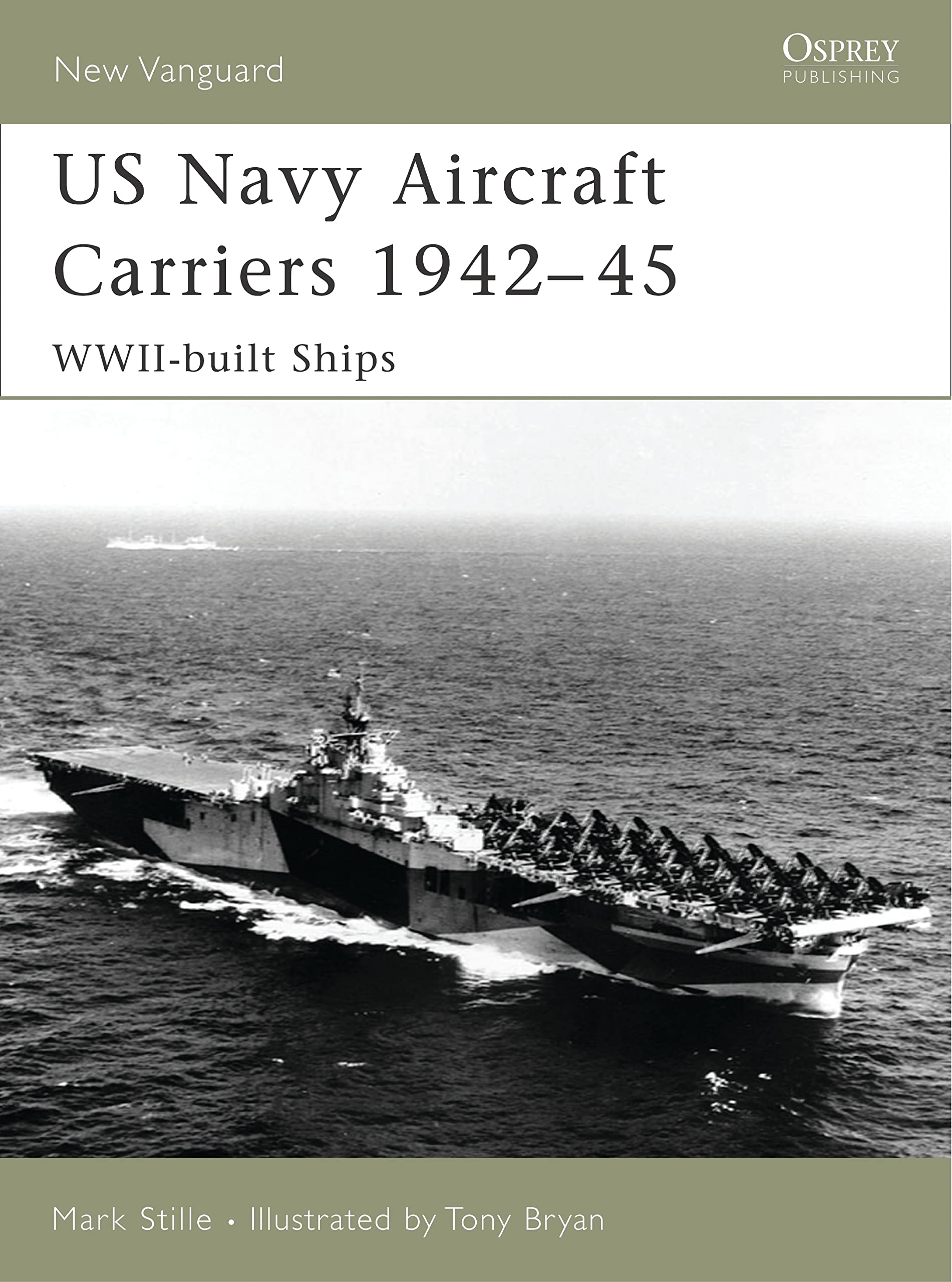 Us Navy Aircraft Carriers, 194245: Wwiibuilt Ships (New Vanguard)