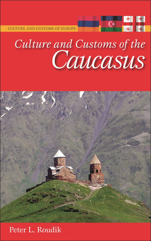 Culture And Customs Of The Caucasus (Culture And Customs Of Europe),New
