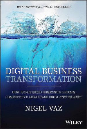 Digital Business Transformation: How Established Companies Sustain Competitive Advantage From Now to Next,New