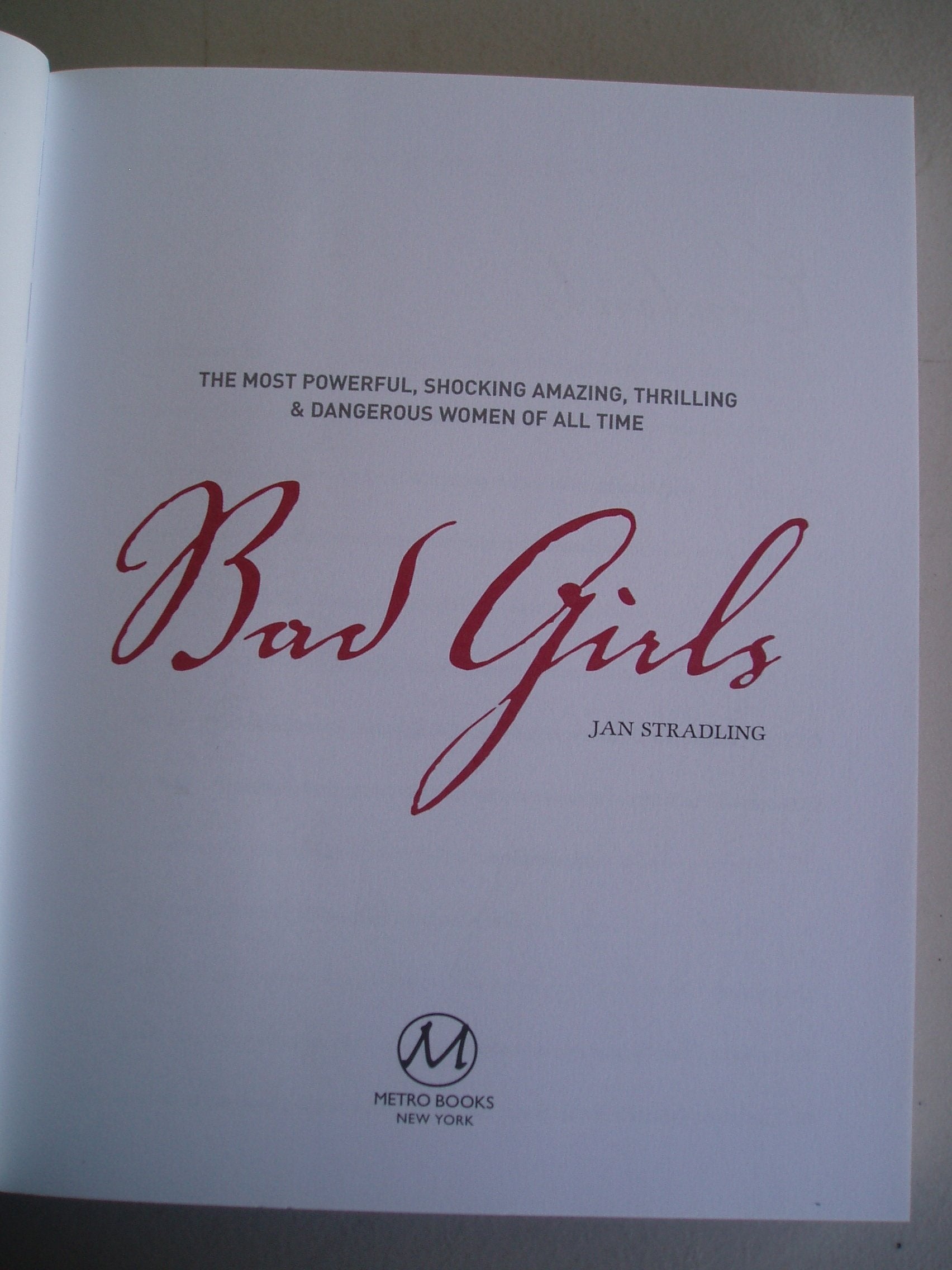 Bad Girls: The Most Powerful, Shocking, Amazing, Thrilling & Dangerous Women of all Time,Used