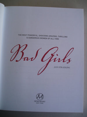 Bad Girls: The Most Powerful, Shocking, Amazing, Thrilling & Dangerous Women of all Time,Used