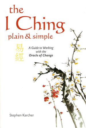 The I Ching Plain and Simple  A Guide to Working with the Oracle of Change