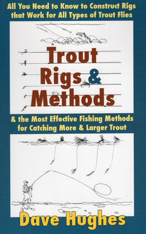 Trout Rigs & Methods: All You Need To Know To Construct Rigs That Work For All Types Of Trout Flies & The Most Effective Fishing,Used
