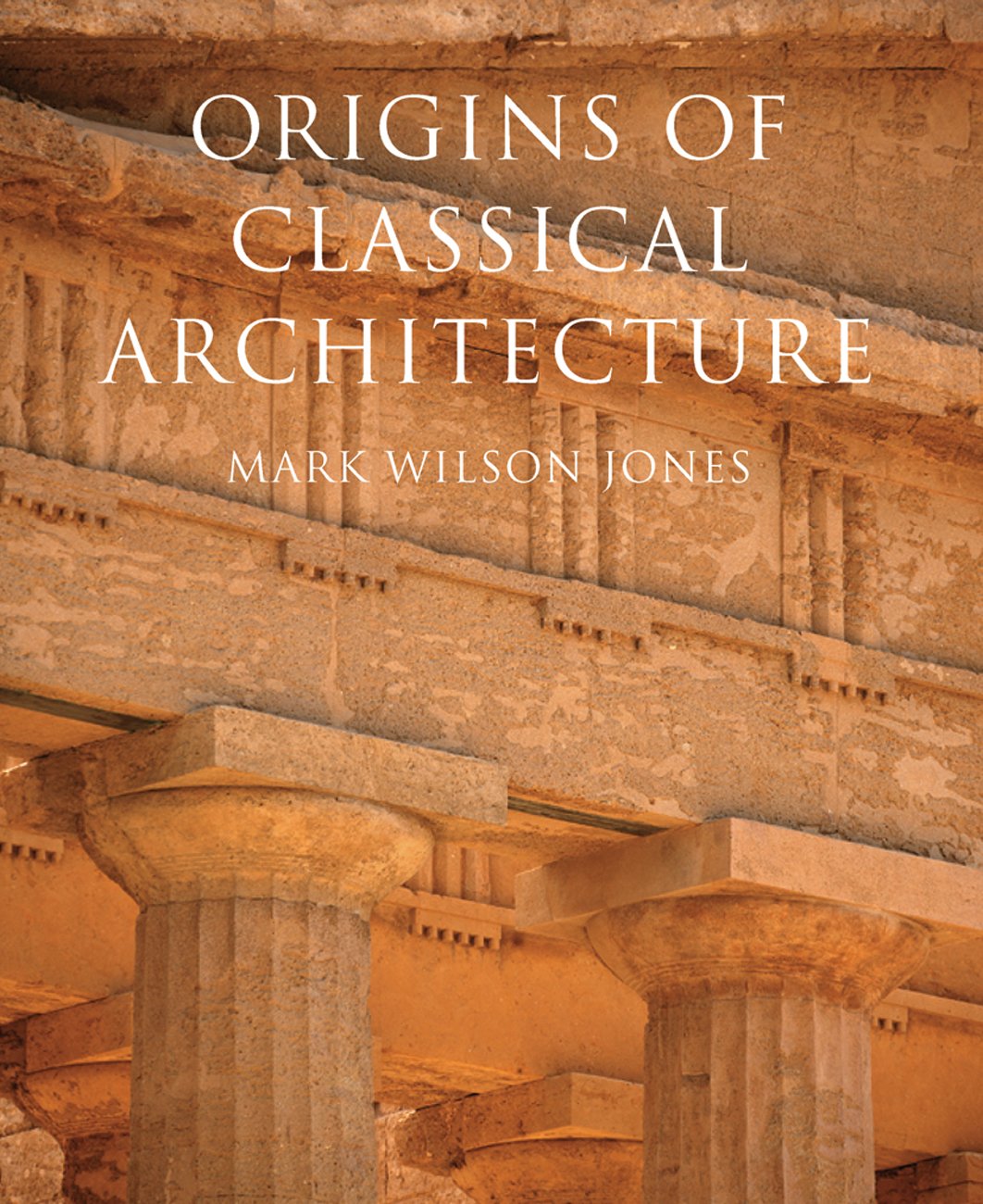 Origins of Classical Architecture: Temples, Orders, and Gifts to the Gods in Ancient Greece,Used