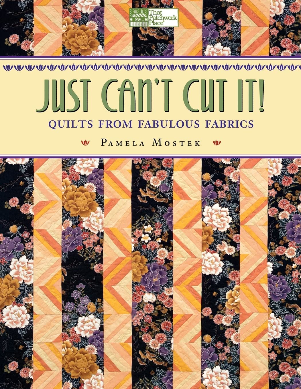 Just Cant Cut It!: Quilts from Fabulous Fabrics