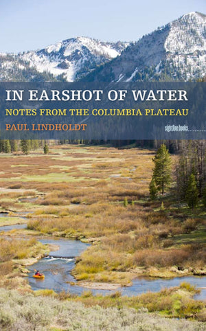 In Earshot of Water: Notes from the Columbia Plateau (Sightline Books),Used