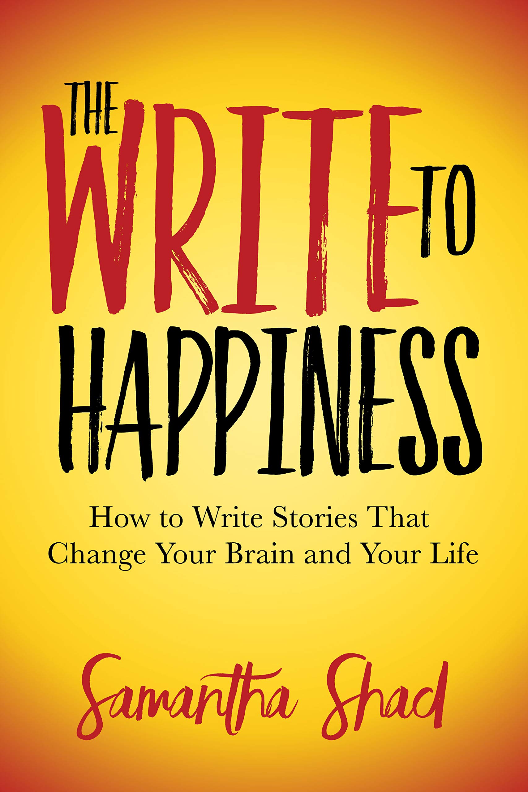 The Write to Happiness: How to Write Stories to Change Your Brain and Your Life,Used