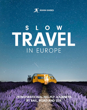 Rough Guides Slow Travel In Europe: 28 Inspirational NoFly Journeys By Rail, Road And Sea (Inspirational Rough Guides)