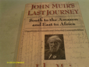 John Muir's Last Journey: South To The Amazon And East To Africa: Unpublished Journals And Selected Correspondence (Pioneers of ,Used