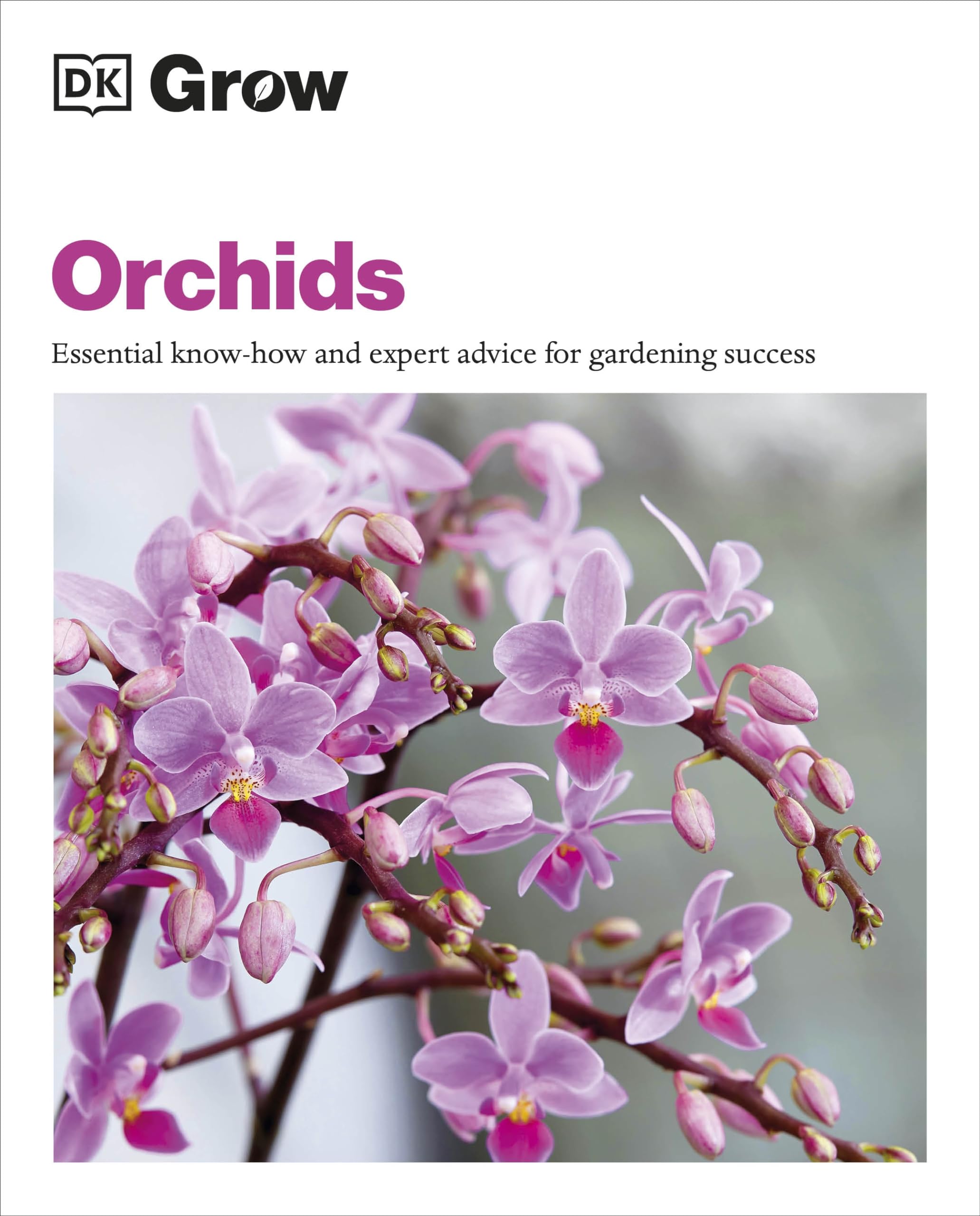 Grow Orchids: Essential Knowhow And Expert Advice For Gardening Success (Dk Grow),New