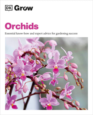 Grow Orchids: Essential Knowhow And Expert Advice For Gardening Success (Dk Grow),Used