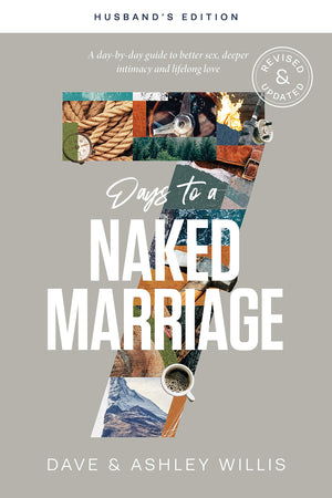 7 Days to a Naked Marriage Husbands Edition: A Daybyday Guide to Better Sex, Deeper Intimacy, and Lifelong Love