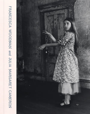 Francesca Woodman and Julia Margaret Cameron: Portraits to Dream In,New