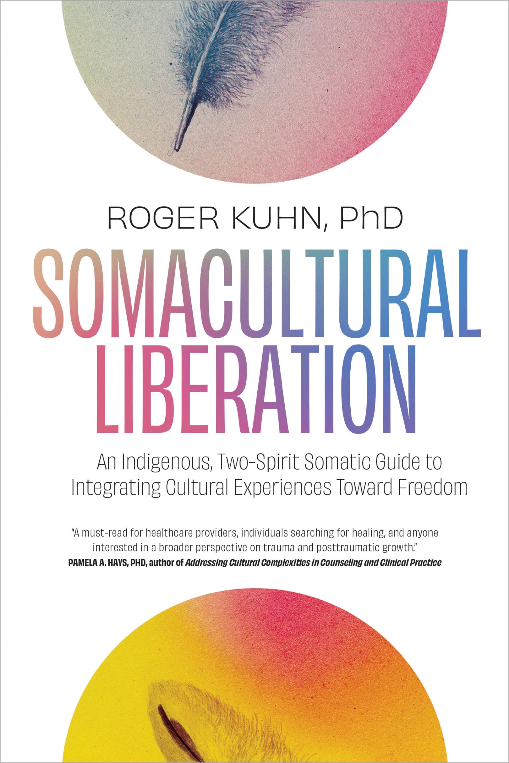 Somacultural Liberation: An Indigenous, Twospirit Somatic Guide To Integrating Cultural Experiences Toward Freedom,Used