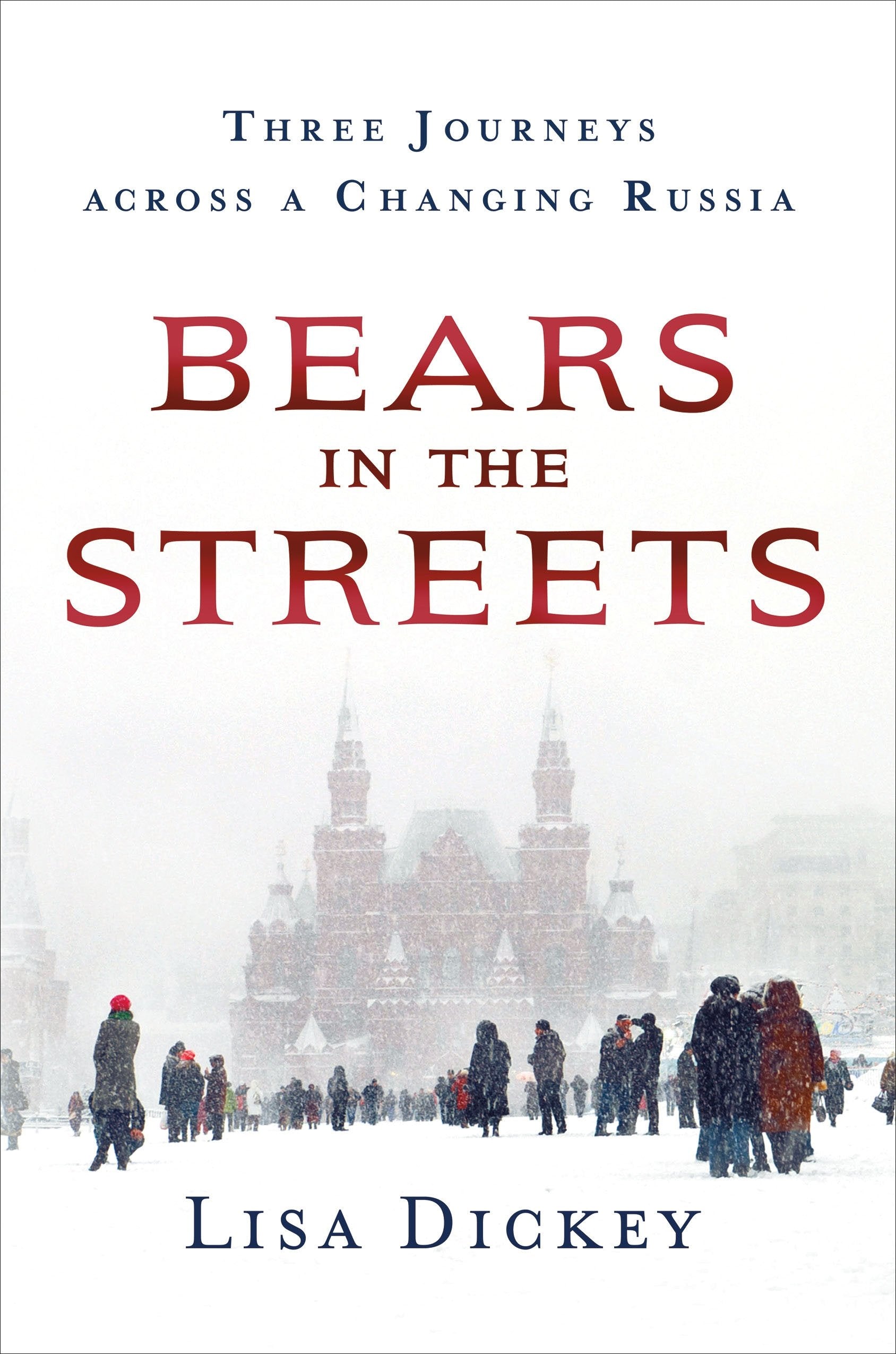 Bears in the Streets: Three Journeys across a Changing Russia,New
