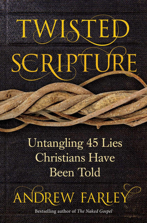 Twisted Scripture: Untangling 45 Lies Christians Have Been Told,New