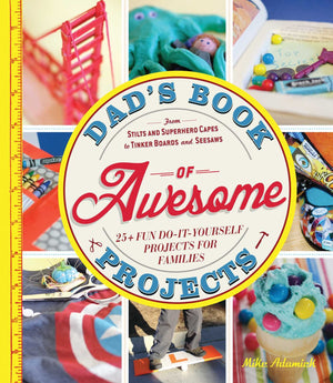 Dad's Book of Awesome Projects: From Stilts and SuperHero Capes to Tinker Boxes and Seesaws, 25+ Fun DoItYourself Projects fo,Used