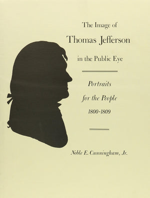 The Image Of Thomas Jefferson In The Public Eye: Portraits For The People, 18001809,New